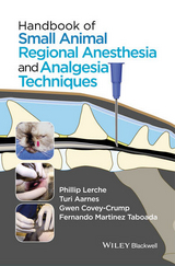 Handbook of Small Animal Regional Anesthesia and Analgesia Techniques -  Turi Aarnes,  Gwen Covey-Crump,  Phillip Lerche,  Fernando Martinez Taboada