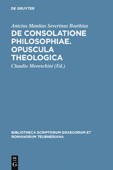 De consolatione philosophiae. Opuscula theologica - Anicius Manlius Severinus Boethius