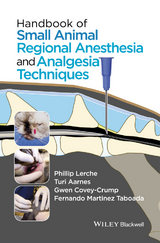 Handbook of Small Animal Regional Anesthesia and Analgesia Techniques -  Turi Aarnes,  Gwen Covey-Crump,  Phillip Lerche,  Fernando Martinez Taboada