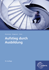 Aufstieg durch Ausbildung - Fischer, Winfried; Brüggemann, Eike; Wieckenberg, Uwe