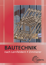 Bautechnik nach Lernfeldern Zimmerer - Falk Ballay, Hansjörg Frey, Bernd Heilig, Michael Hellmuth, Siegfried Kärcher, Volker Kuhn, Hans Nestle, Harald Schäfer, Martin Traub, Horst Werner