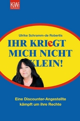 Ihr kriegt mich nicht klein! -  Ulrike Schramm-de Robertis