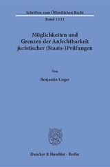 Möglichkeiten und Grenzen der Anfechtbarkeit juristischer (Staats-)Prüfungen. - Benjamin Unger