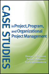 Case Studies in Project, Program, and Organizational Project Management -  Dragan Z. Milosevic,  Peerasit Patanakul,  Sabin Srivannaboon