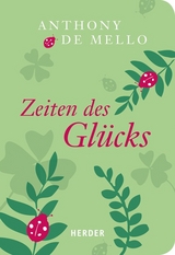 Zeiten des Glücks - Mello, Anthony De; Lichtenauer, Anton