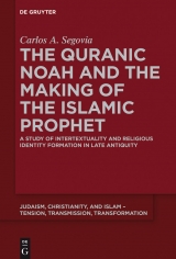 The Quranic Noah and the Making of the Islamic Prophet -  Carlos A. Segovia