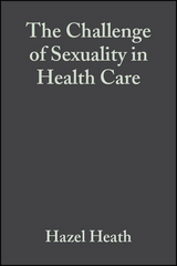 The Challenge of Sexuality in Health Care - Hazel Heath, Isabel White