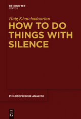 How to Do Things with Silence -  Haig Khatchadourian