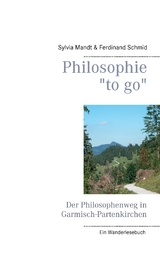 Philosophie "to go". Der Philosophenweg in Garmisch-Partenkirchen - Sylvia Mandt, Ferdinand Schmid