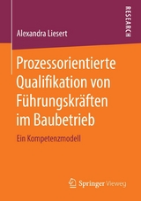 Prozessorientierte Qualifikation von Führungskräften im Baubetrieb -  Alexandra Liesert