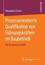 Prozessorientierte Qualifikation von Führungskräften im Baubetrieb - Alexandra Liesert