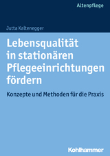 Lebensqualität in stationären Pflegeeinrichtungen fördern -  Jutta Kaltenegger