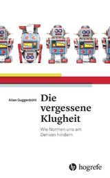 Die vergessene Klugheit -  Allan Guggenbühl