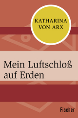 Mein Luftschloß auf Erden - Katharina von Arx