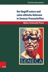 Der Begriff natura und seine ethische Relevanz in Senecas Prosaschriften -  Christina Kreuzwieser