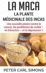 La maca - La plante médicinale des Incas - Peter Carl Simons