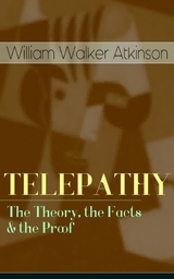 TELEPATHY - The Theory, the Facts & the Proof -  William Walker Atkinson