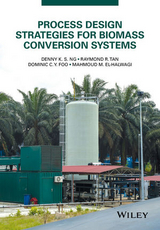 Process Design Strategies for Biomass Conversion Systems -  Mahmoud M. El-Halwagi,  Dominic C. Y. Foo,  Denny K. S. Ng,  Raymond R. Tan