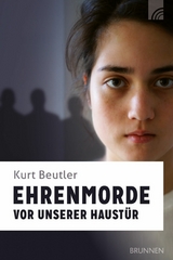 Ehrenmorde vor unserer Haustür - Kurt Beutler