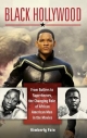 Black Hollywood: From Butlers to Superheroes, the Changing Role of African American Men in the Movies - Kimberly Fain