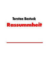 Rassummheit - Torsten Bastuck