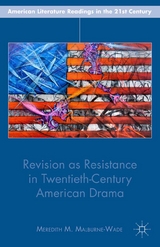 Revision as Resistance in Twentieth-Century American Drama -  M. Malburne-Wade