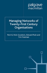 Managing Networks of Twenty-First Century Organisations -  T. Freeman,  N. Goodwin,  E. Peck,  P. Perri