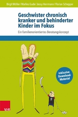 Geschwister chronisch kranker und behinderter Kinder im Fokus -  Birgit Möller,  Marlies Gude,  Jessy Herrmann,  Florian Schepper