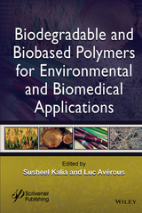 Biodegradable and Biobased Polymers for Environmental and Biomedical Applications -  Susheel Kalia,  Luc Av rous