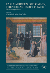 Early Modern Diplomacy, Theatre and Soft Power - 