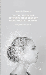 Digital Citizenship in Twenty-First-Century Young Adult Literature - Megan L. Musgrave