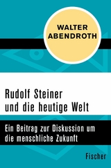 Rudolf Steiner und die heutige Welt -  Walter Abendroth