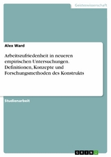 Arbeitszufriedenheit in neueren empirischen Untersuchungen. Definitionen, Konzepte und Forschungsmethoden des Konstrukts - Alex Ward