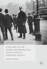 A History of the Dublin Metropolitan Police and its Colonial Legacy - Anastasia Dukova