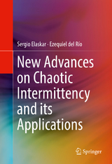 New Advances on Chaotic Intermittency and its Applications - Sergio Elaskar, Ezequiel del Río