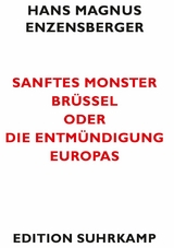 Sanftes Monster Brüssel oder Die Entmündigung Europas -  Hans Magnus Enzensberger