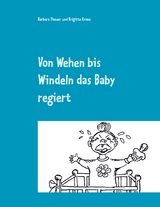 Von Wehen bis Windeln das Baby regiert - Barbara Theuer, Brigitte Kranz