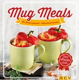 Mug Meals: Im Becher gekocht - blitzschnell serviert - Nina Engels