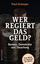 Wer regiert das Geld? -  Paul Schreyer