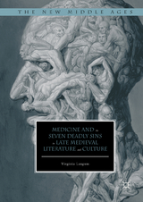 Medicine and the Seven Deadly Sins in Late Medieval Literature and Culture - Virginia Langum