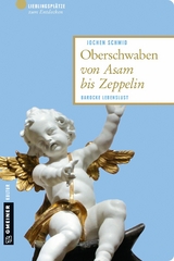 Oberschwaben von Asam bis Zeppelin - Jochen Schmid