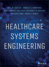 Healthcare Systems Engineering -  Nathaniel D. Bastian,  Christopher J. DeFlitch,  Paul M. Griffin,  Hyojung Kang,  David A. Munoz,  Harriet B. Nembhard