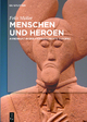Menschen und Heroen: Ahnenkult in der Frühgeschichte Europas Felix Müller Author