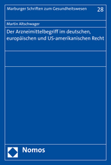 Der Arzneimittelbegriff im deutschen, europäischen und US-amerikanischen Recht - Martin Altschwager