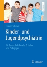 Kinder- und Jugendpsychiatrie für Gesundheitsberufe, Erzieher und Pädagogen - Elisabeth Höwler