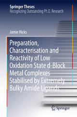 Preparation, Characterisation and Reactivity of Low Oxidation State d-Block Metal Complexes Stabilised by Extremely Bulky Amide Ligands - Jamie Hicks