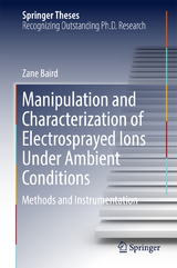 Manipulation and Characterization of Electrosprayed Ions Under Ambient Conditions - Zane Baird