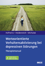 Werteorientierte Verhaltensaktivierung bei depressiven Störungen - Christine Hofheinz, Thomas Heidenreich, Johannes Michalak