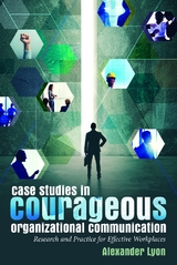Case Studies in Courageous Organizational Communication - Alexander Lyon