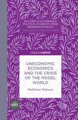 Uneconomic Economics and the Crisis of the Model World -  M. Watson